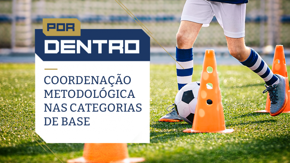POR DENTRO DA COORDENAÇÃO METODOLÓGICA NAS CATEGORIAS DE BASE